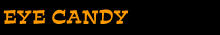EYE CANDY